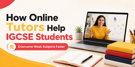 How Online Tutors Help IGCSE Students Overcome Weak Subjects Faster