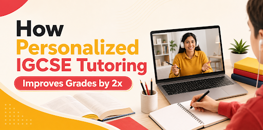 How Personalized IGCSE Tutoring Improves Grades by 2x