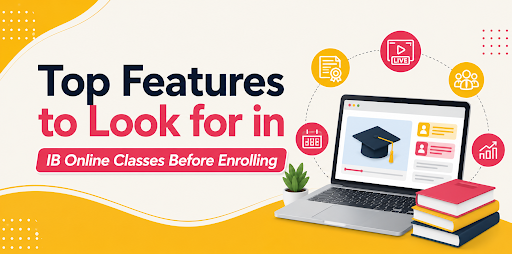 Top Features to Look for in IB Online Classes Before Enrolling