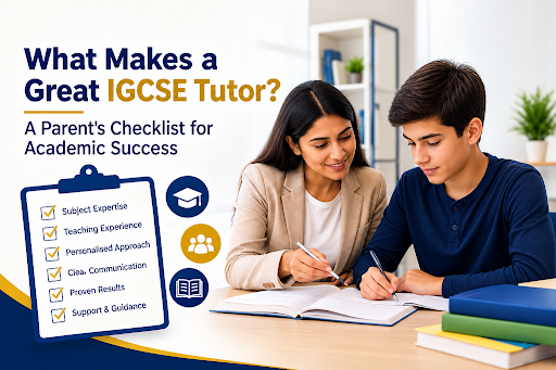 What Makes a Great IGCSE Tutor? A Parent's Checklist for Academic Success