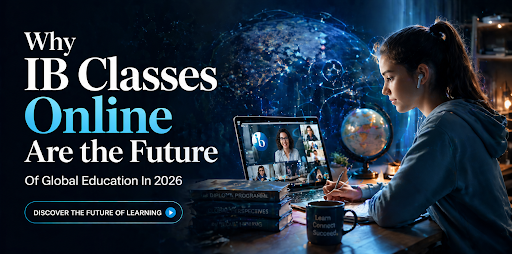 Why IB Classes Online Are the Future of Global Education in 2026