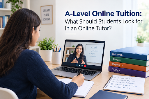 A-Level Online Tuition: What Should Students Look for in an Online Tutor?
