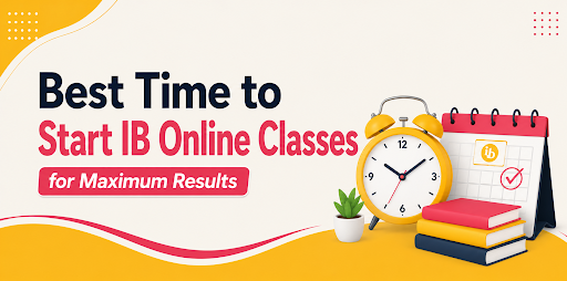Best Time to Start IB Online Classes for Maximum Results