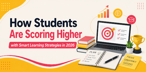 How Students Are Scoring Higher with Smart Learning Strategies in 2026