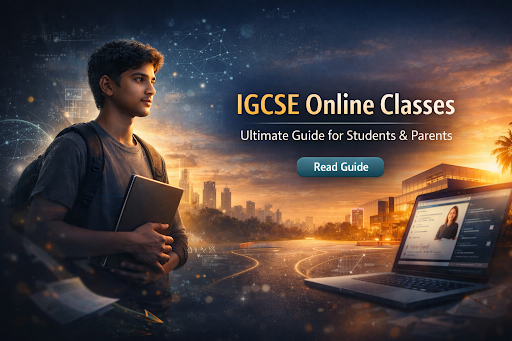 IGCSE Online Classes: Ultimate Guide for Students & Parents