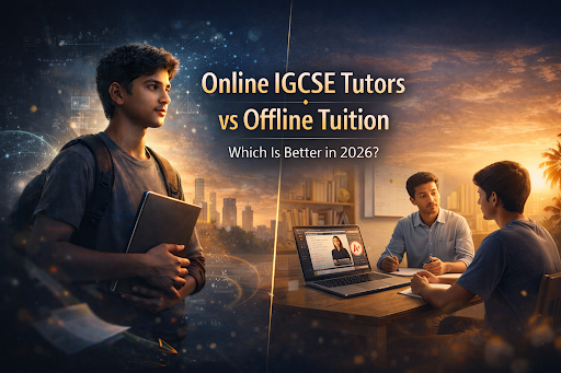 Online IGCSE Tutors vs Offline Tuition: Which Is Better in 2026?